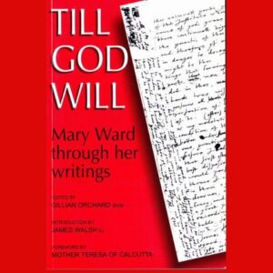 Till God Will - Mary Ward through her writings