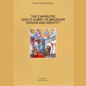 The Carmelites and St Albert of Jerusalem: Origins and Identity