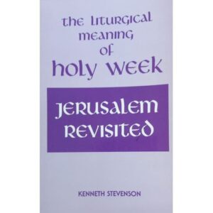 The Liturgical Meaning of Holy Week - Jerusalem Revisited