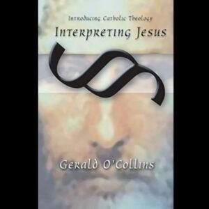 Interpreting Jesus: Introducing Catholic Theology